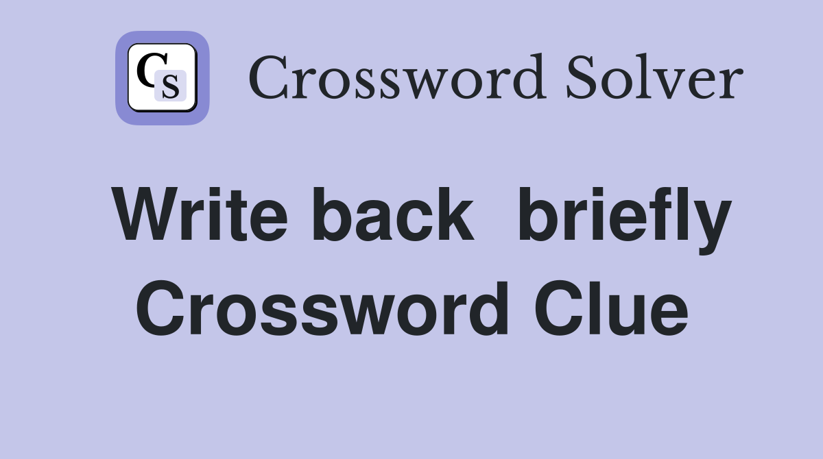 Write back  briefly Crossword Clue