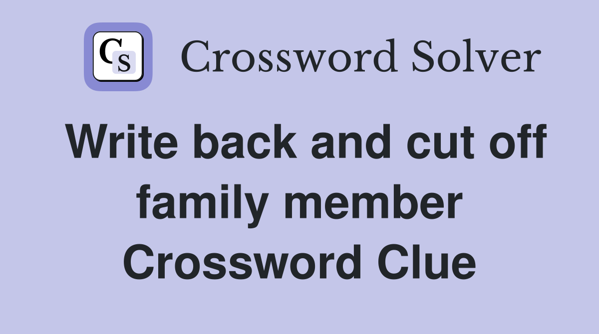 Write back and cut off family member Crossword Clue