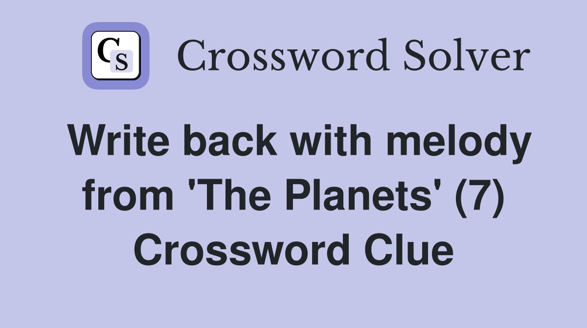 Write back with melody from 'The Planets' (7) Crossword Clue