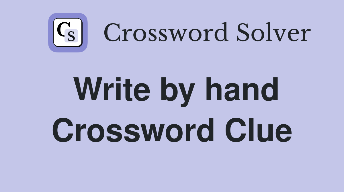 Write by hand Crossword Clue