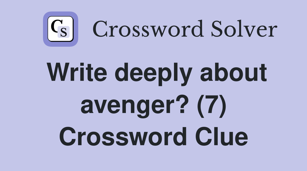 Write deeply about avenger? (7) Crossword Clue