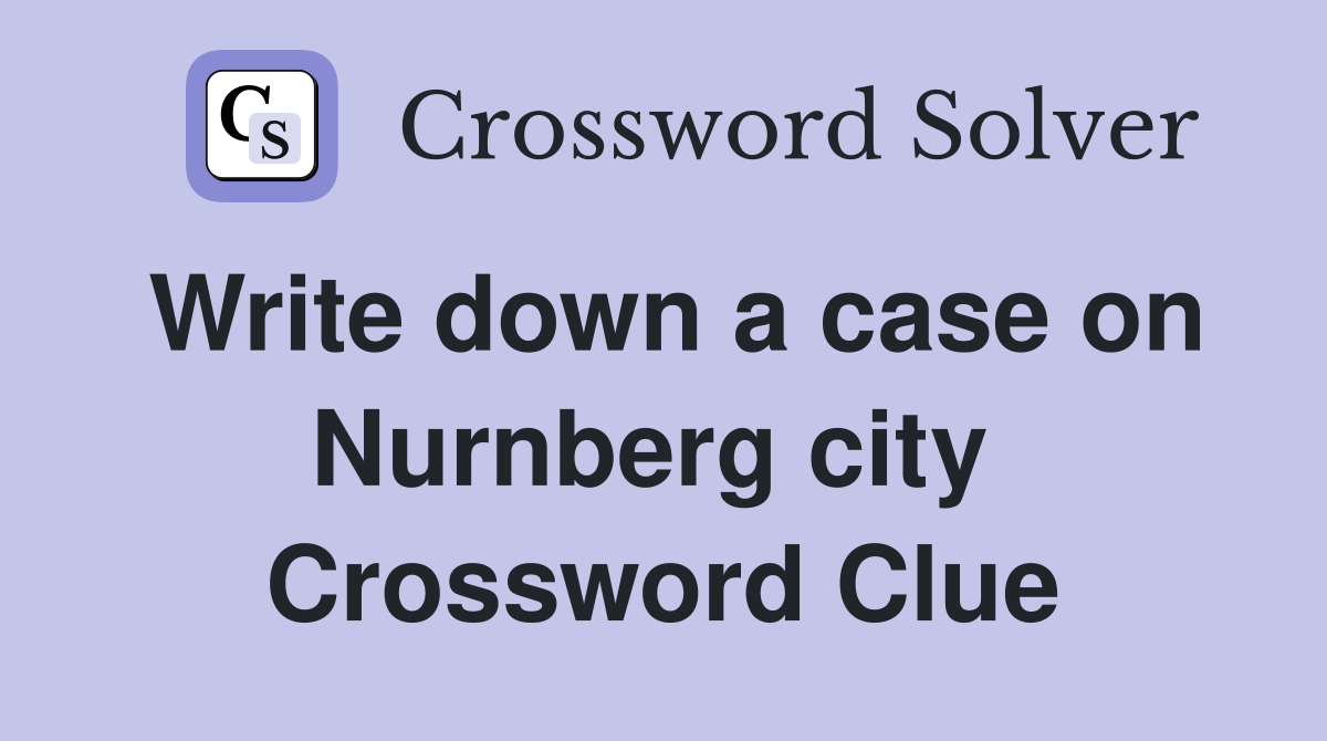 Write down a case on Nurnberg city  Crossword Clue