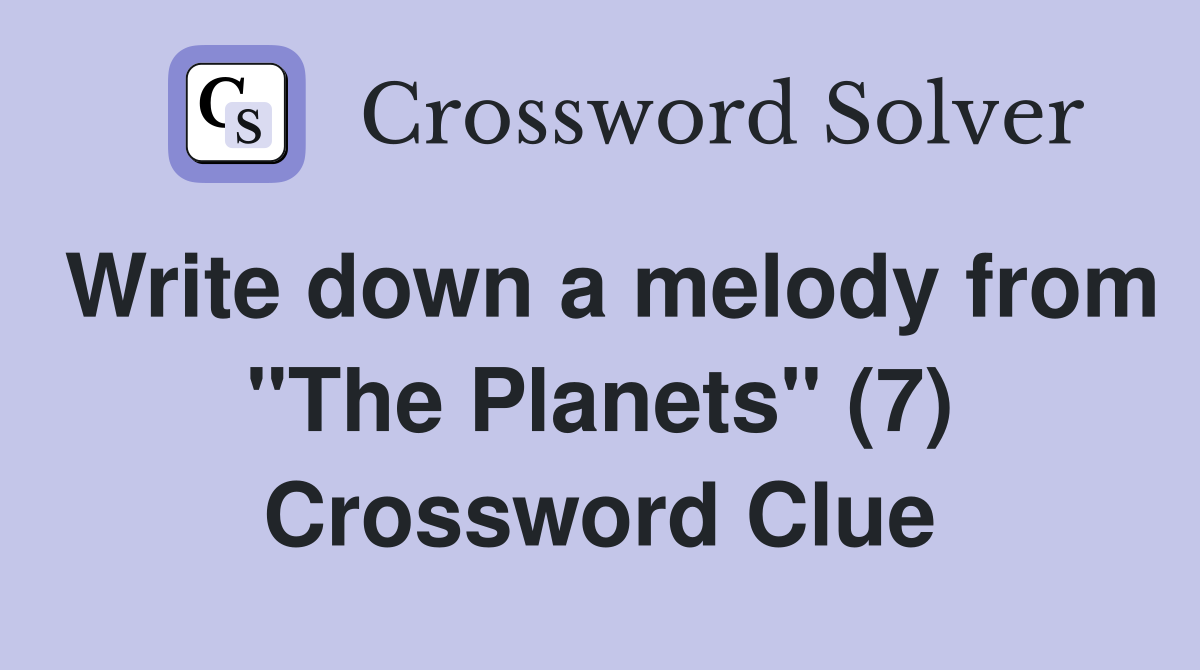 Write down a melody from "The Planets" (7) Crossword Clue