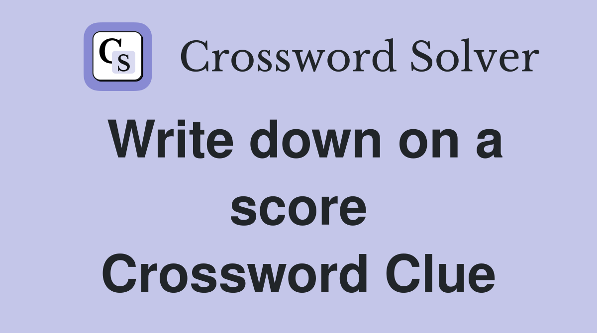 Write down on a score Crossword Clue
