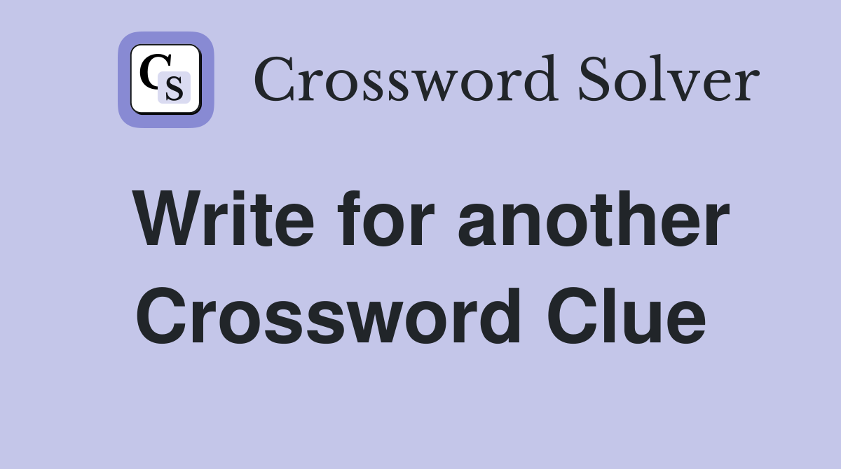 Write for another Crossword Clue