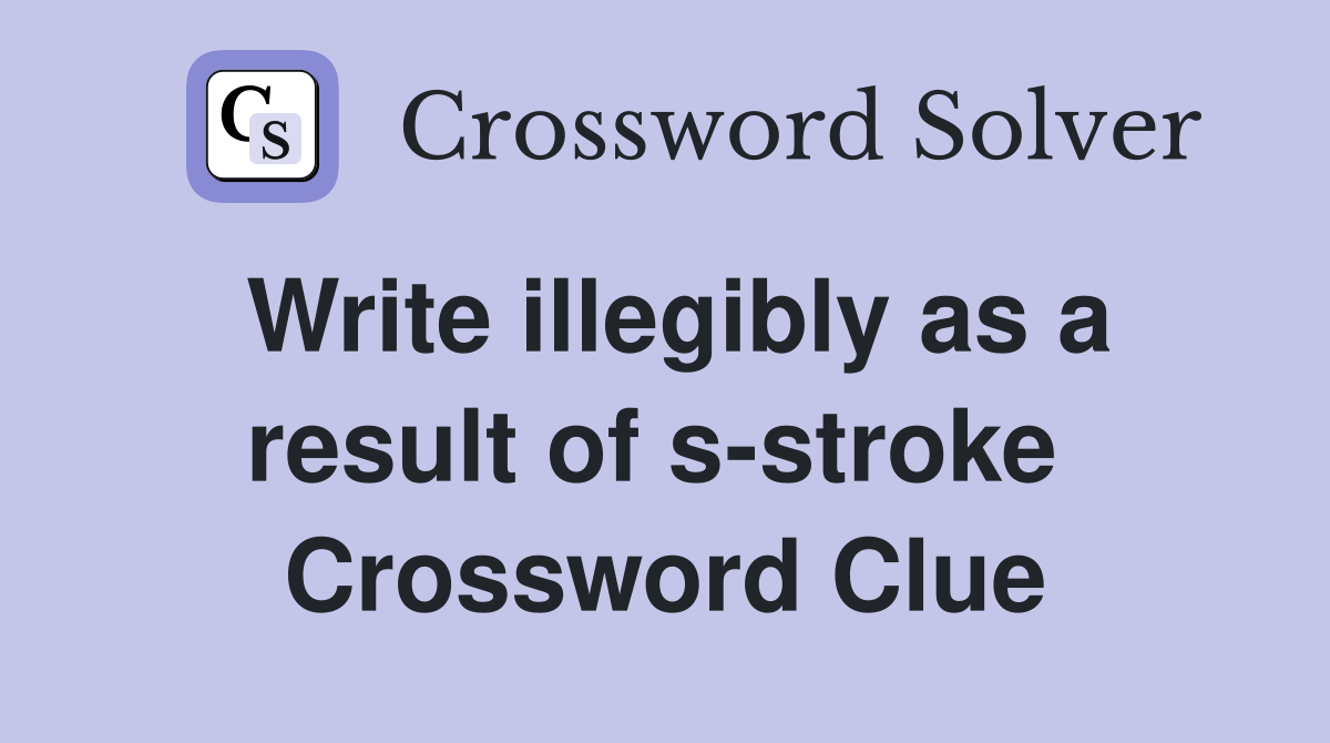 Write illegibly as a result of s-stroke  Crossword Clue