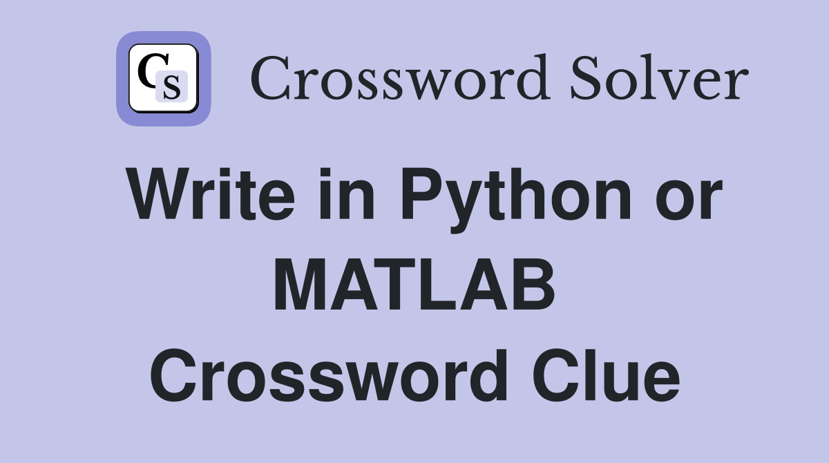 Write in Python or MATLAB Crossword Clue