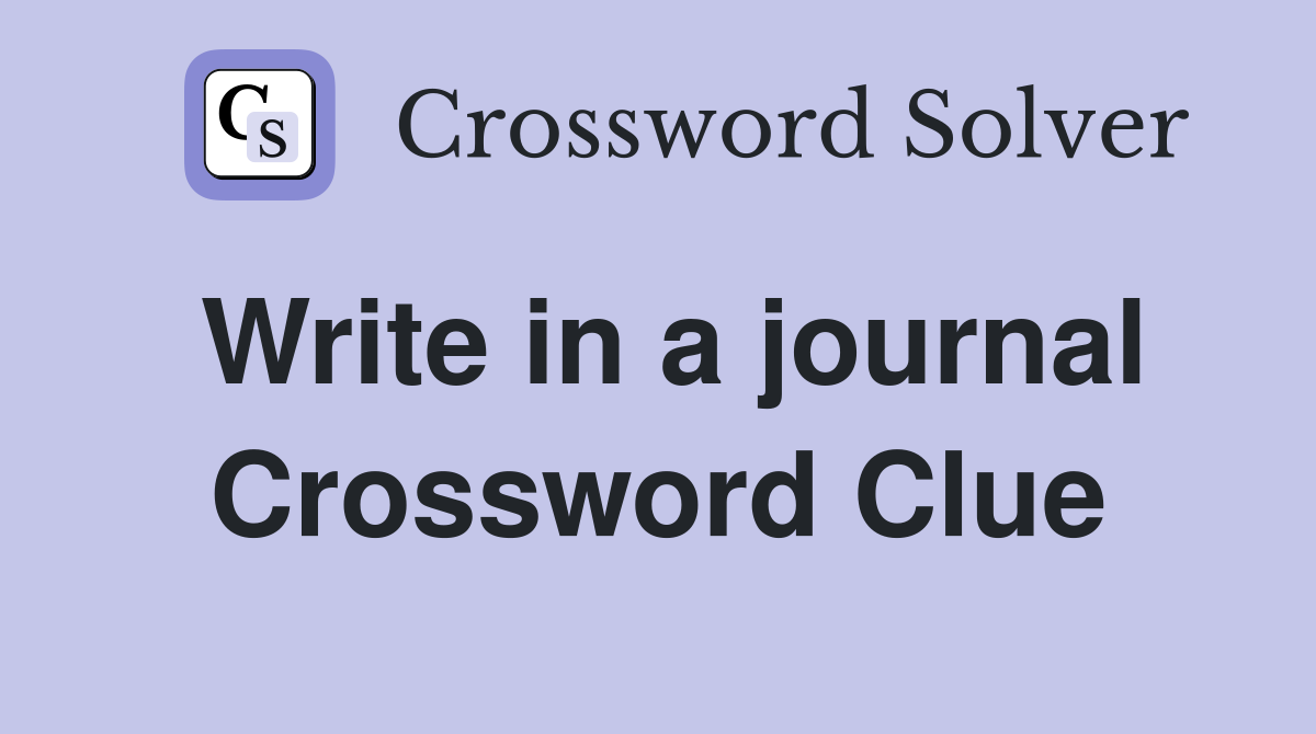 Write in a journal Crossword Clue