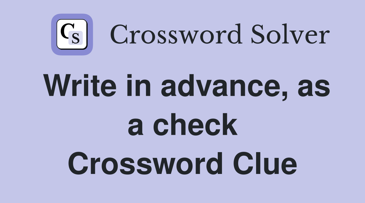 Write in advance, as a check Crossword Clue
