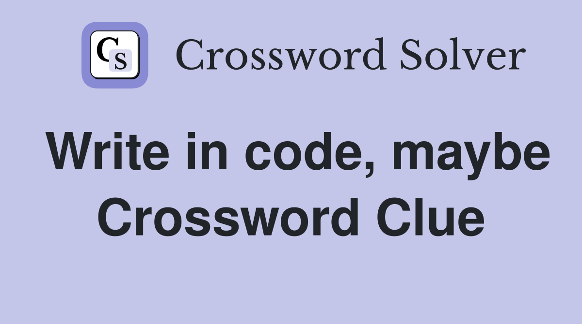 Write in code, maybe Crossword Clue