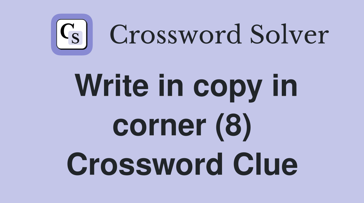 Write in copy in corner (8) Crossword Clue