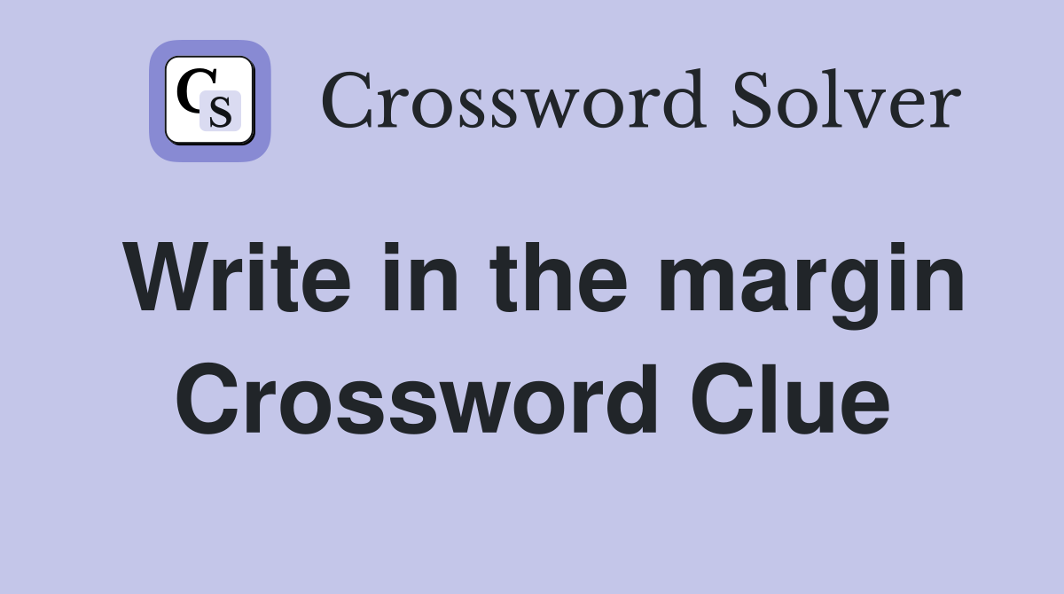 Write in the margin Crossword Clue