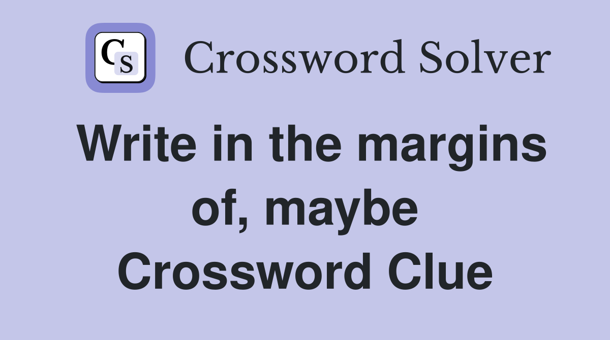 Write in the margins of, maybe Crossword Clue