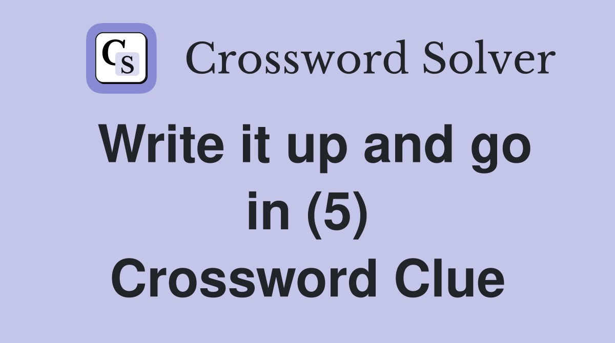 Write it up and go in (5) Crossword Clue