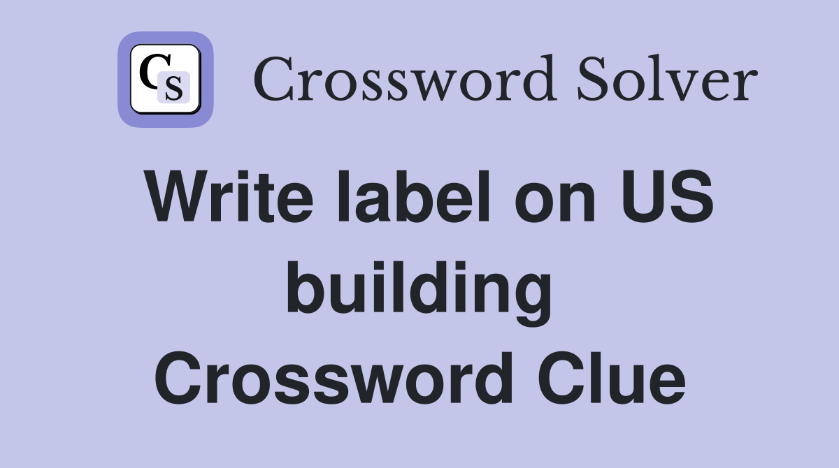 Write label on US building Crossword Clue