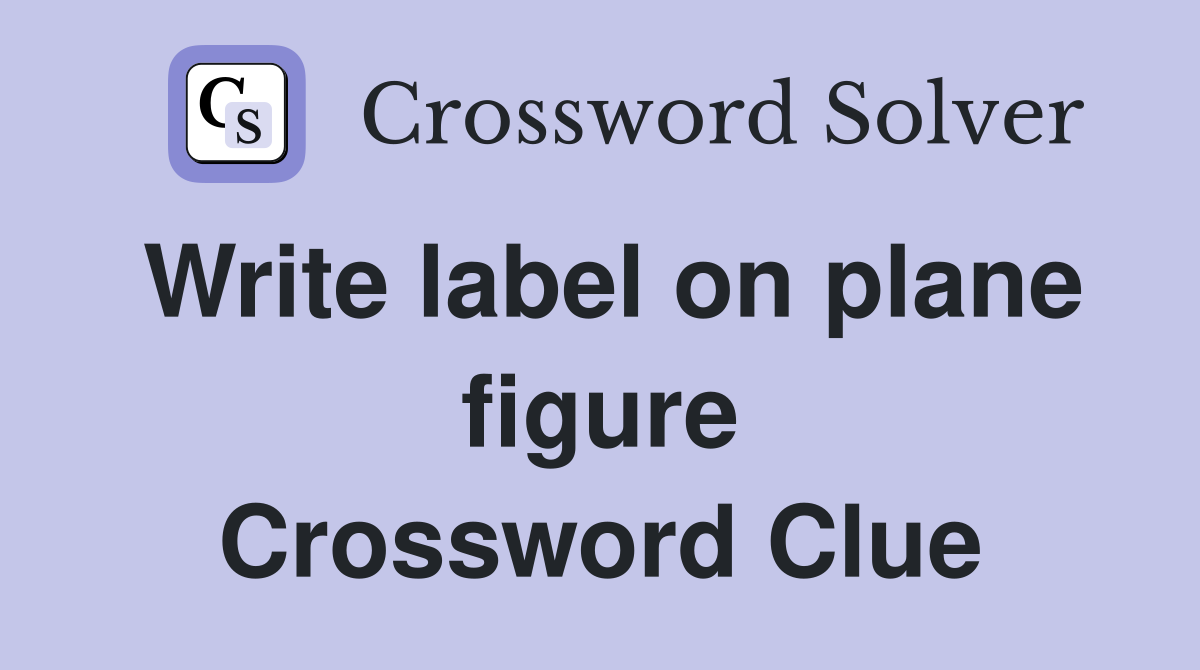 Write label on plane figure Crossword Clue