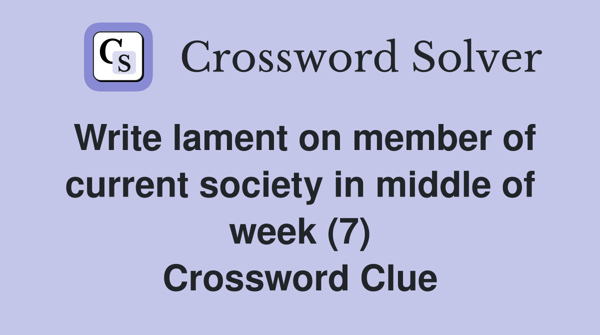 Write lament on member of current society in middle of week (7) Crossword Clue
