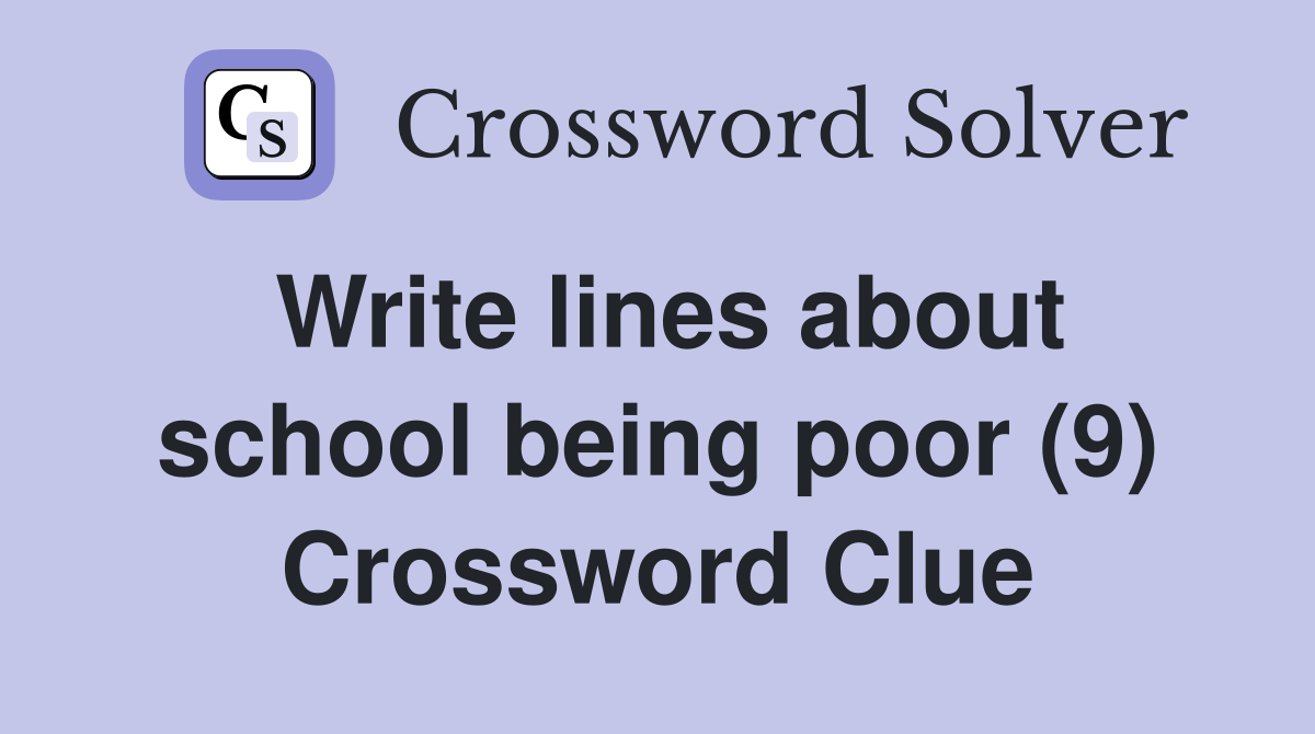 Write lines about school being poor (9) Crossword Clue