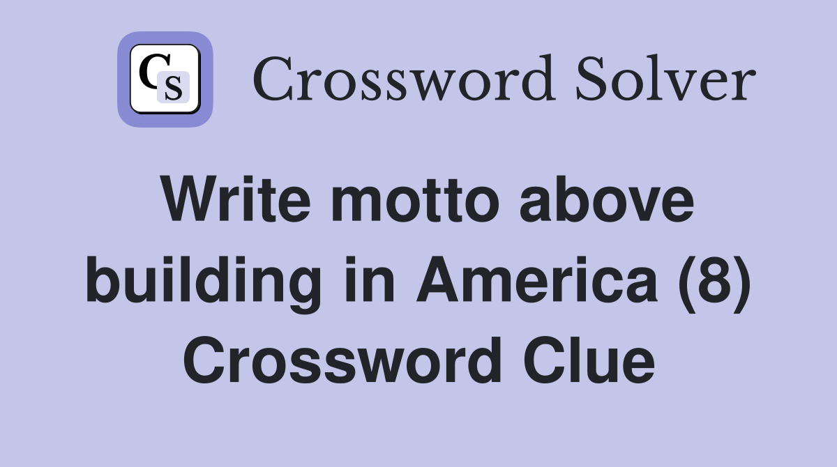 Write motto above building in America (8) Crossword Clue