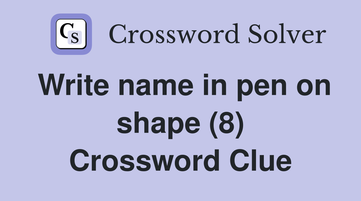 Write name in pen on shape (8) Crossword Clue