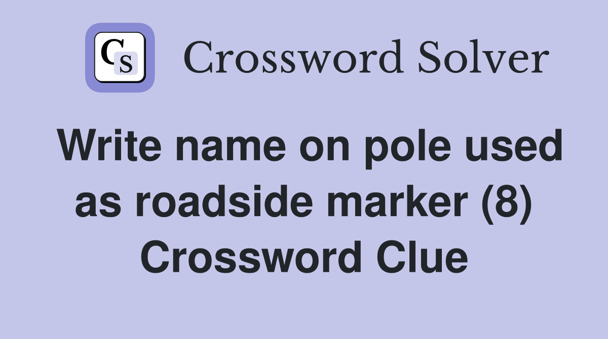Write name on pole used as roadside marker (8) Crossword Clue