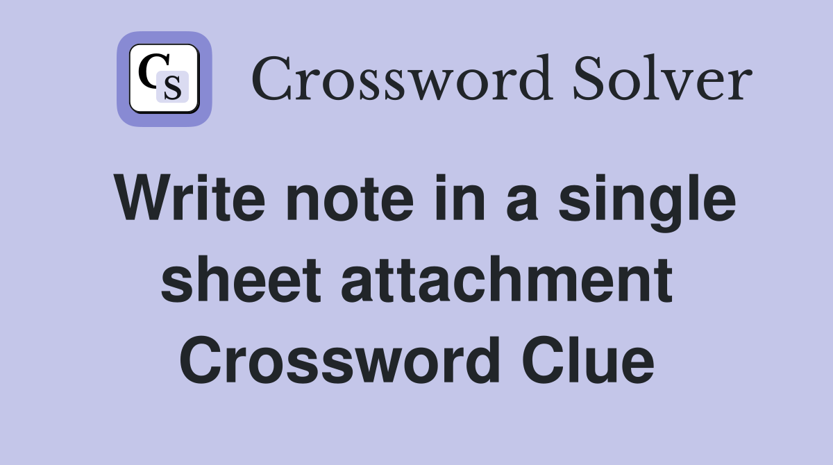 Write note in a single sheet attachment Crossword Clue