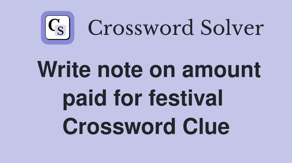 Write note on amount paid for festival  Crossword Clue
