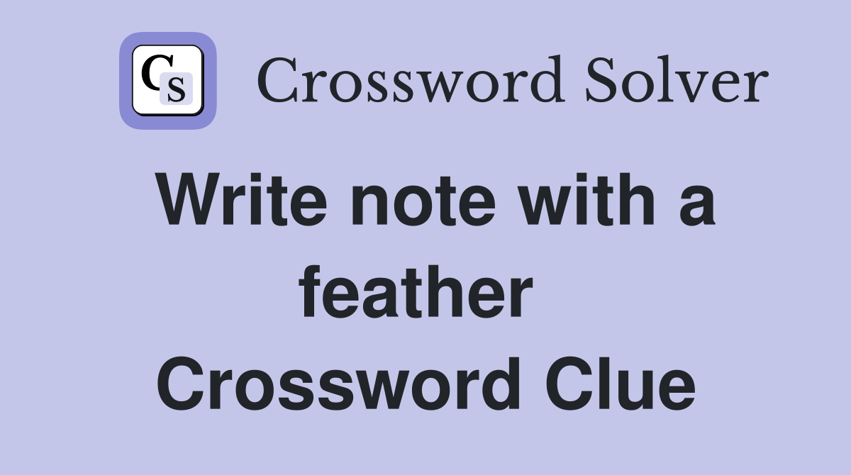Write note with a feather  Crossword Clue