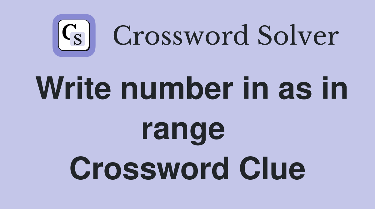 Write number in as in range  Crossword Clue
