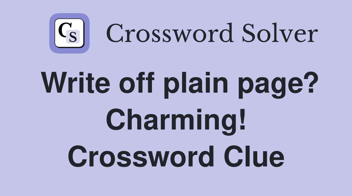 Write off plain page? Charming! Crossword Clue