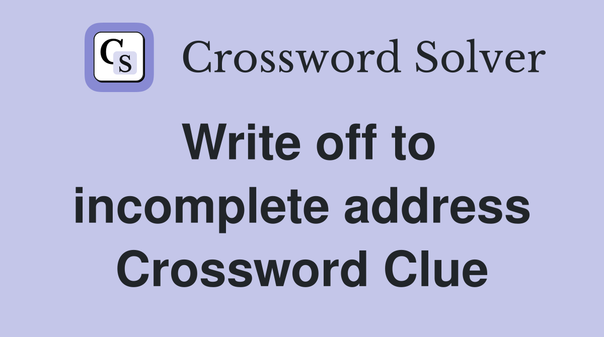 Write off to incomplete address Crossword Clue