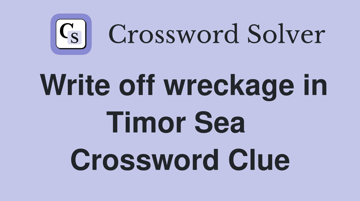 Write off wreckage in Timor Sea  Crossword Clue