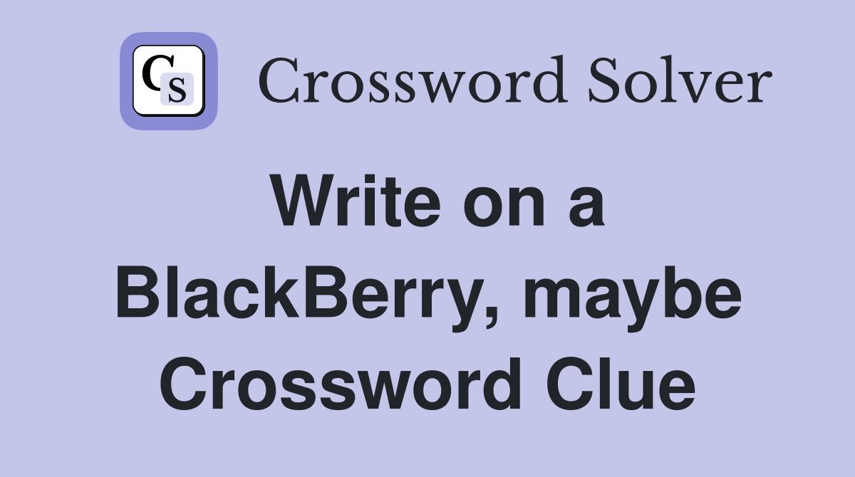 Write on a BlackBerry, maybe Crossword Clue