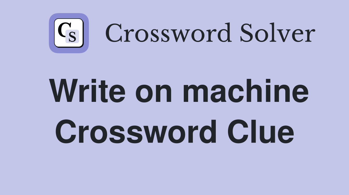 Write on machine Crossword Clue