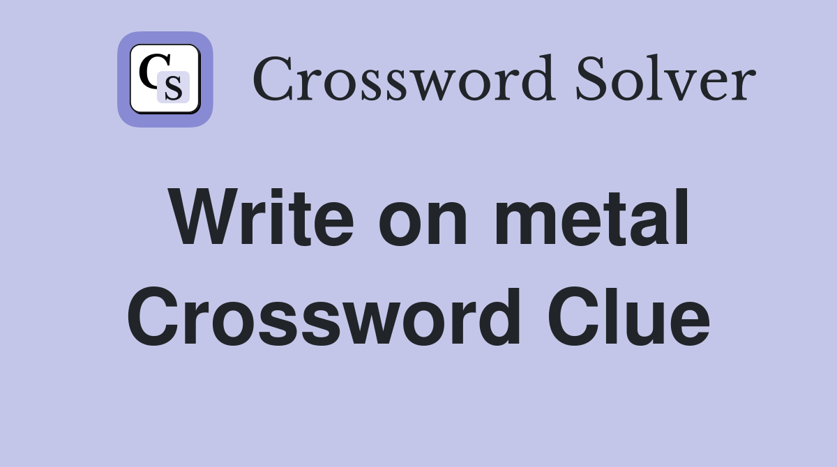 Write on metal Crossword Clue