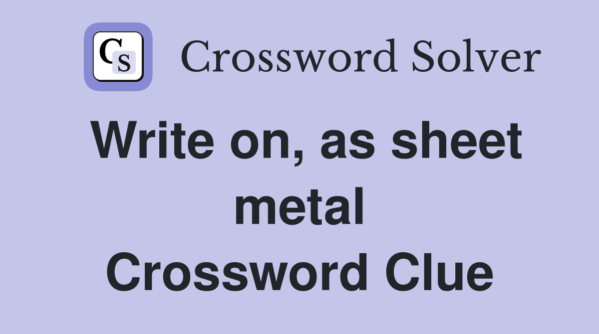 Write on, as sheet metal Crossword Clue