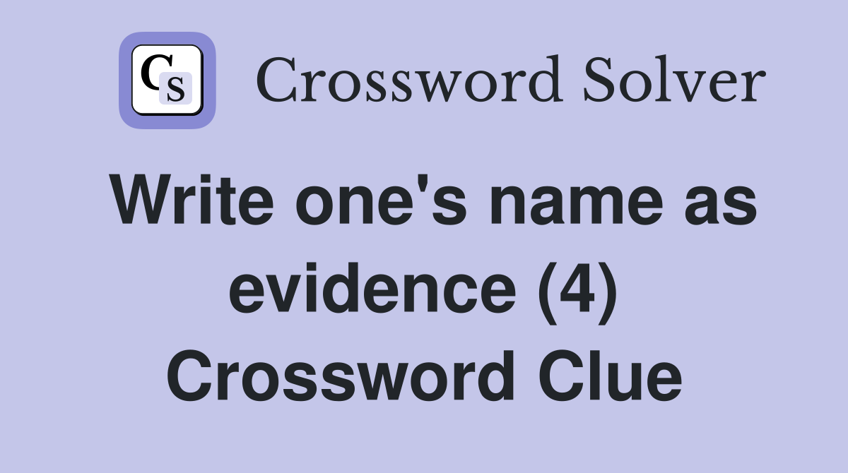 Write one's name as evidence (4) Crossword Clue