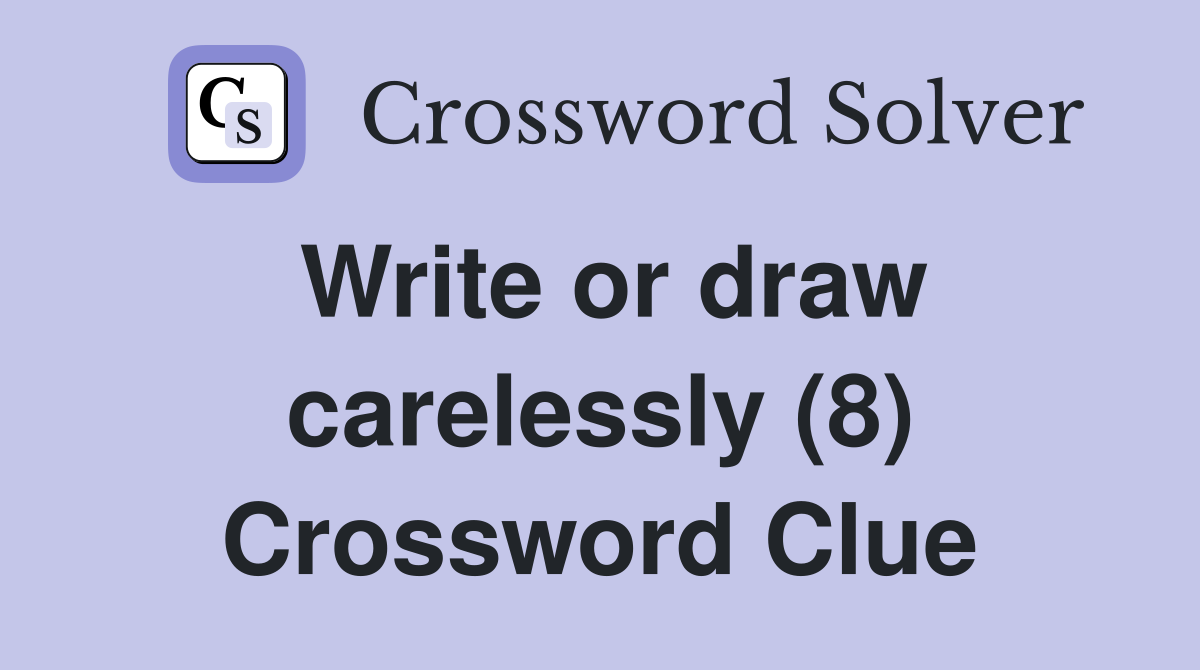 Write or draw carelessly (8) Crossword Clue