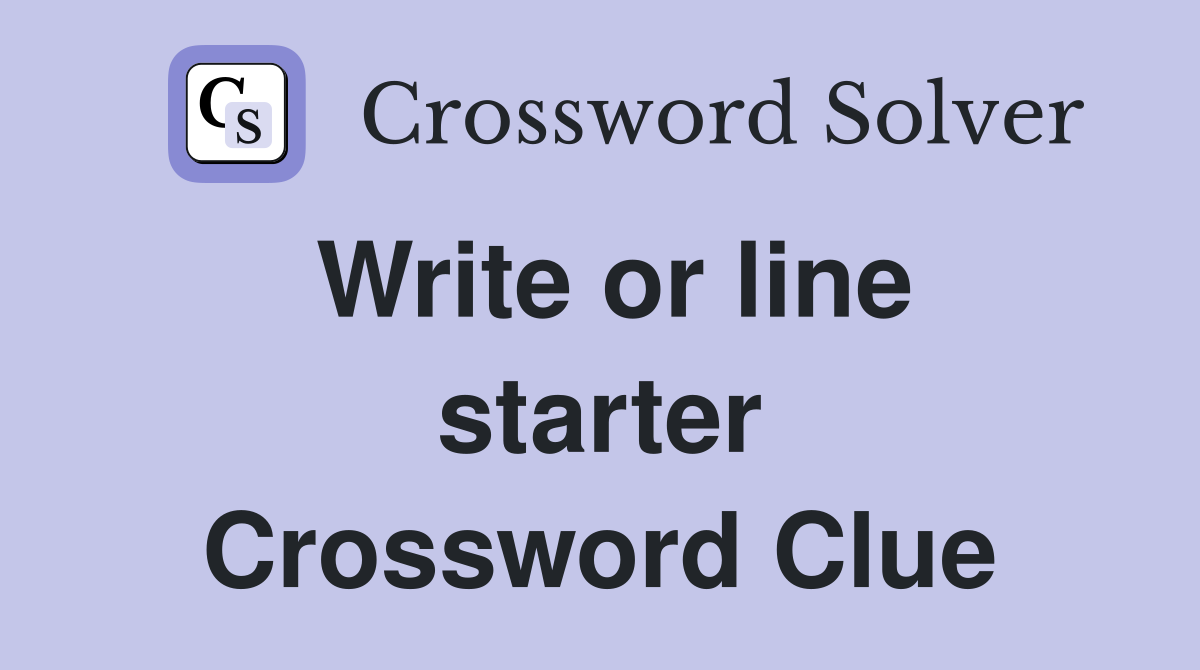Write or line starter Crossword Clue