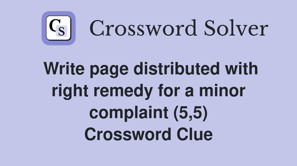 Write page distributed with right remedy for a minor complaint (5,5) Crossword Clue