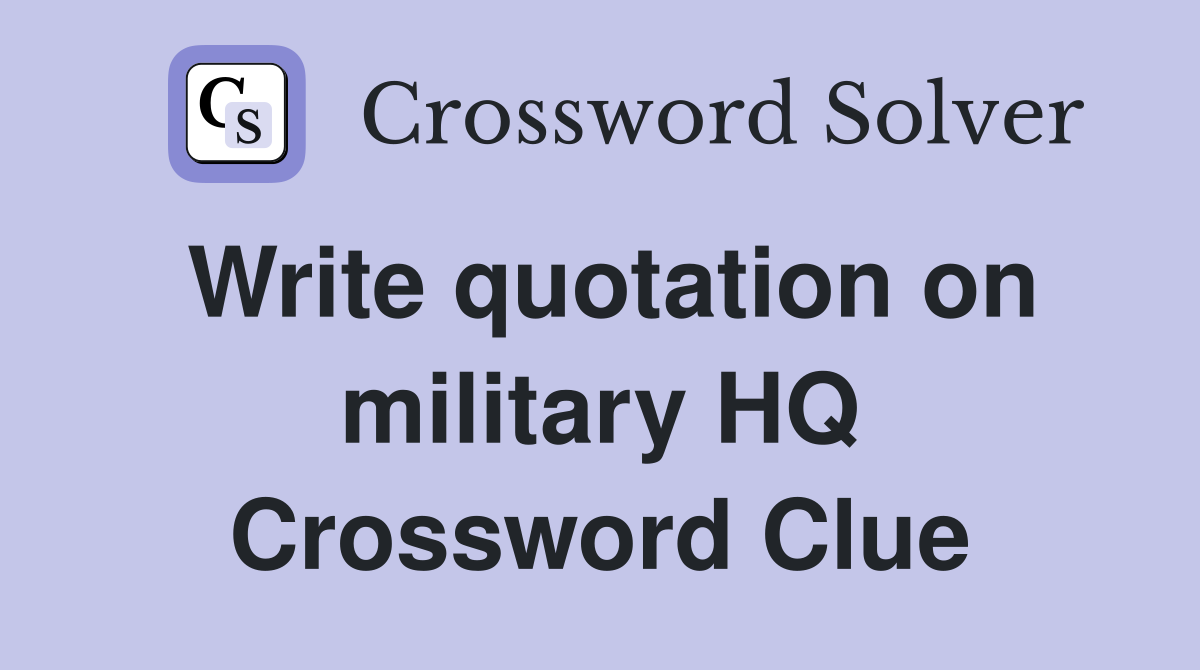 Write quotation on military HQ Crossword Clue