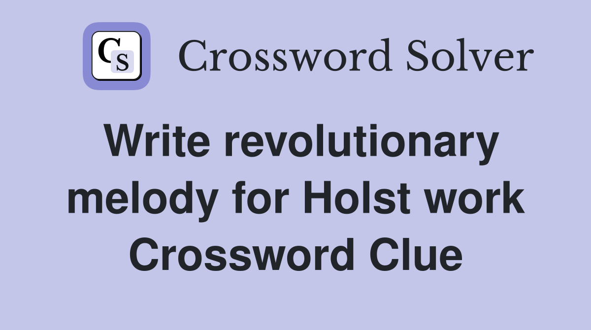 Write revolutionary melody for Holst work Crossword Clue