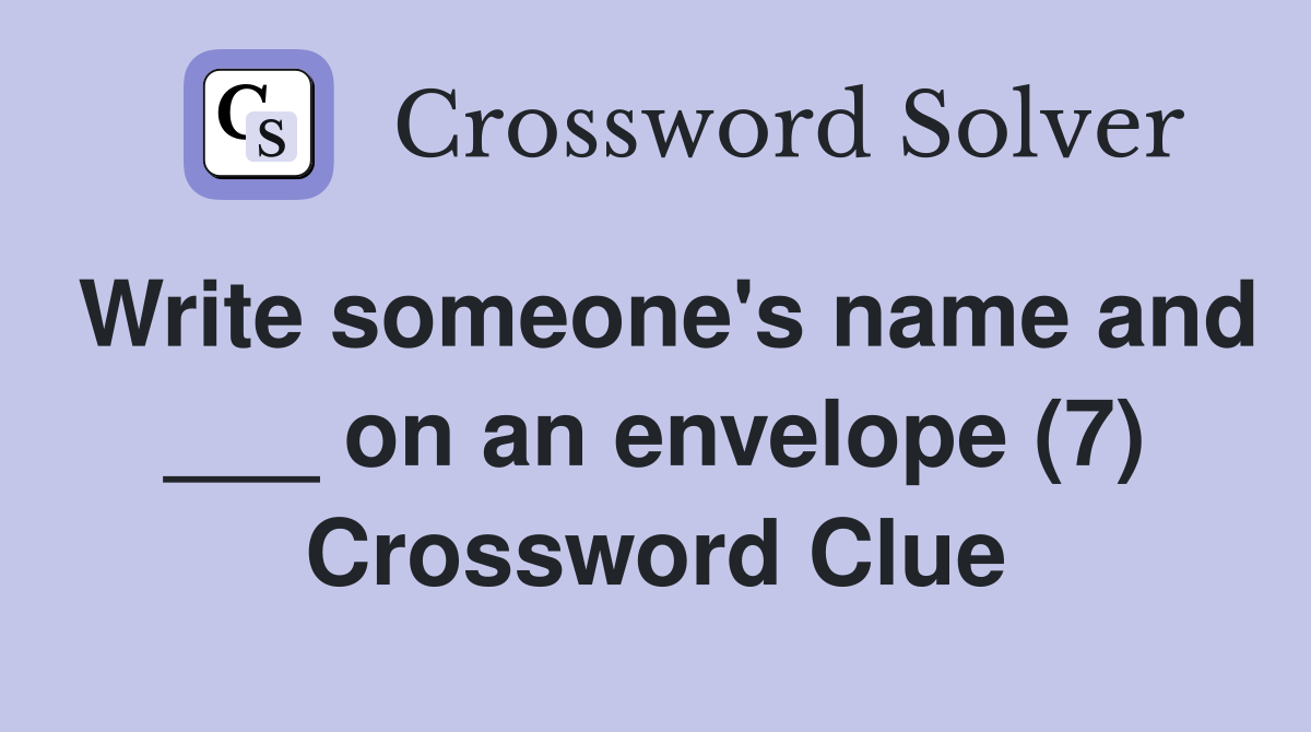 Write someone's name and ___ on an envelope (7) Crossword Clue