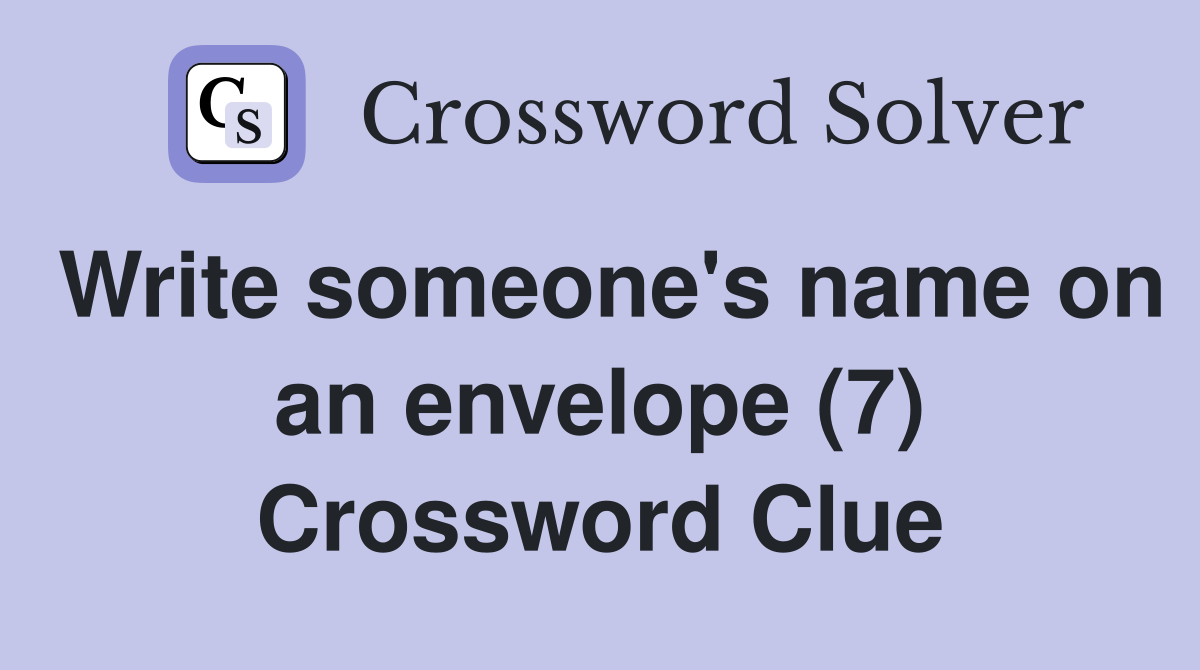 Write someone's name on an envelope (7) Crossword Clue