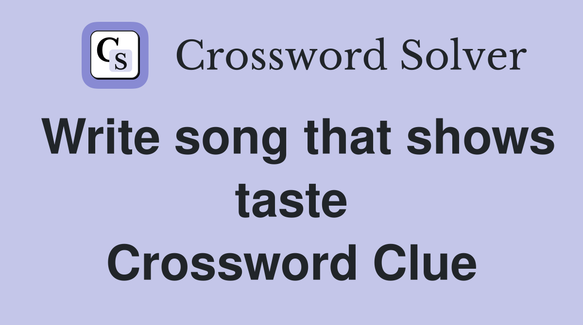 Write song that shows taste Crossword Clue