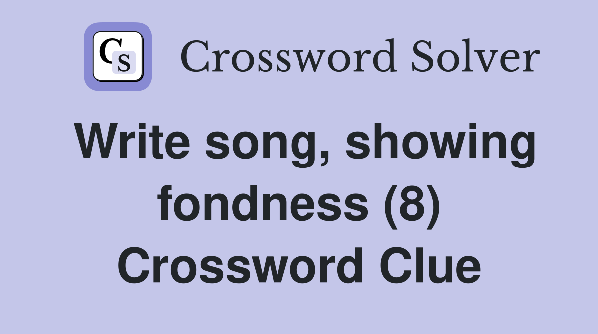 Write song, showing fondness (8) Crossword Clue