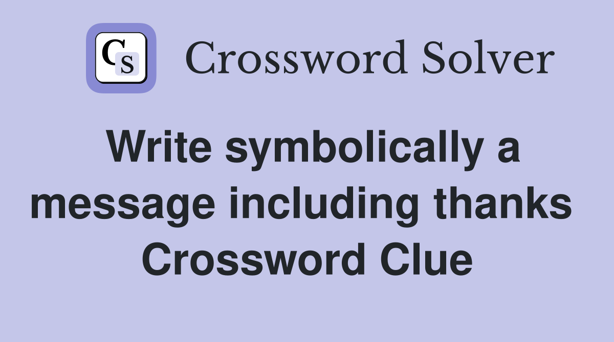 Write symbolically a message including thanks  Crossword Clue