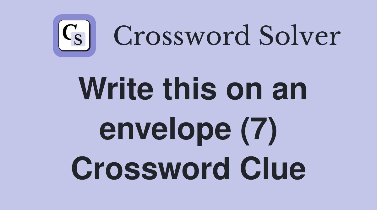 Write this on an envelope (7) Crossword Clue