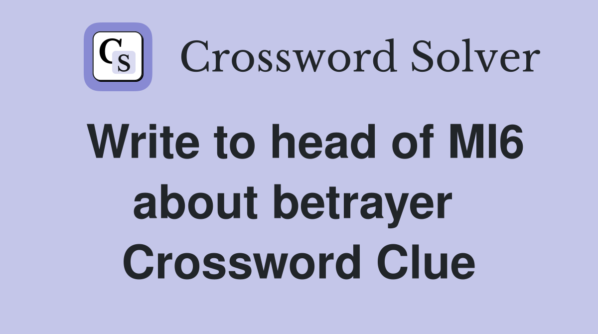 Write to head of MI6 about betrayer  Crossword Clue