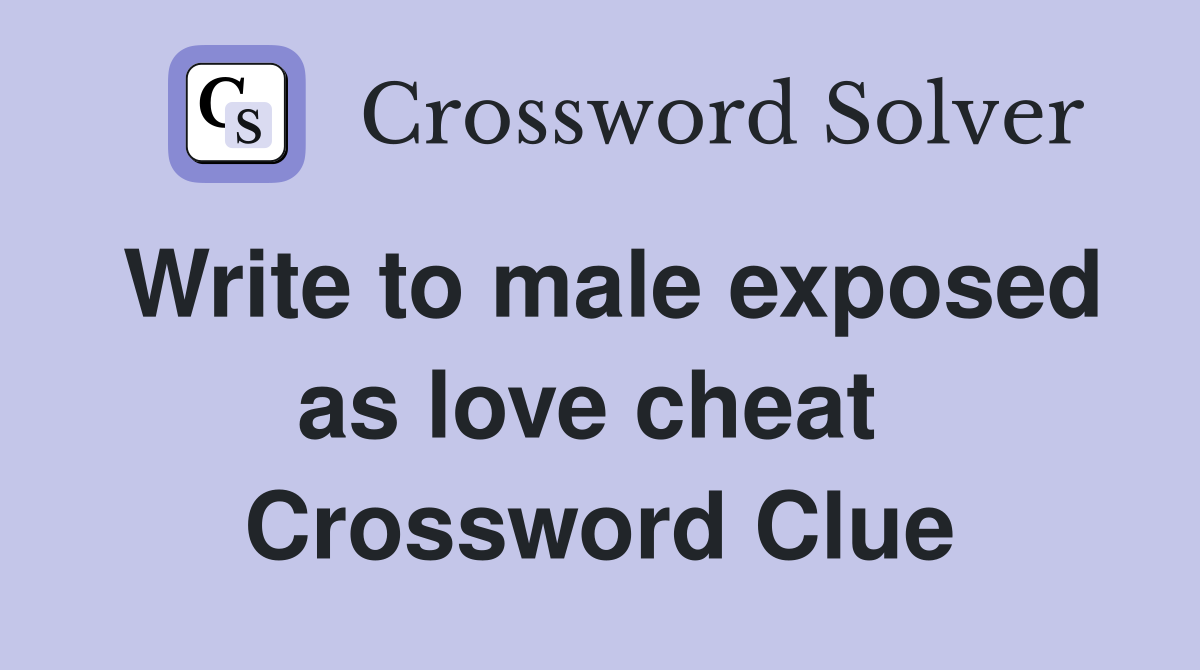 Write to male exposed as love cheat  Crossword Clue